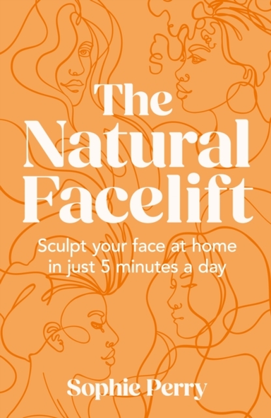The Natural Facelift Sculpt Your Face At Home In Just 5 Minu
