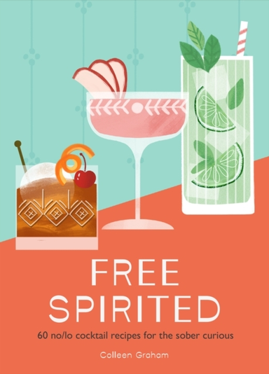 Free Spirited 60 No/Lo Cocktail Recipes For The Sober Curiou
