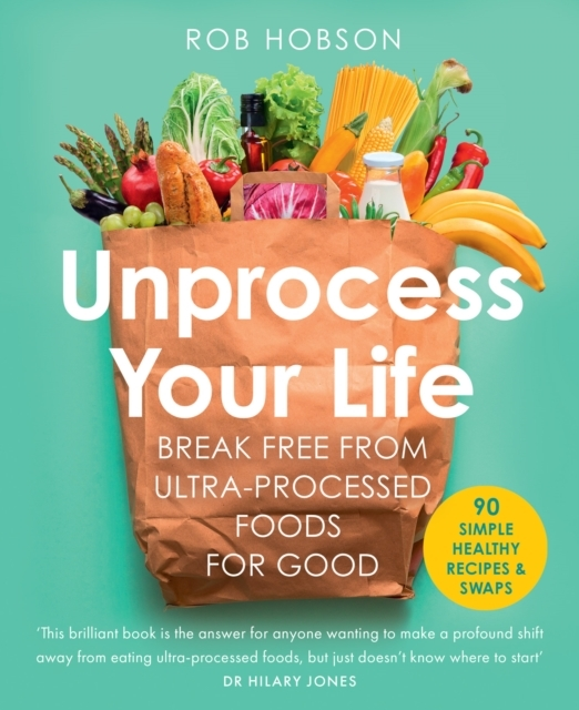 Billede af Unprocess Your Life Break Free From Ultra-Processed Foods Fo