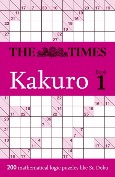 The Times Kakuro Book 1 200 Mathematical Logic Puzzles