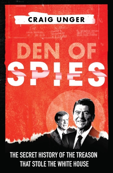 Den of Spies The Untold Story of Reagan, Carter And The Trea