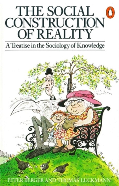 The Social Construction Of Reality A Treatise In The Sociolo