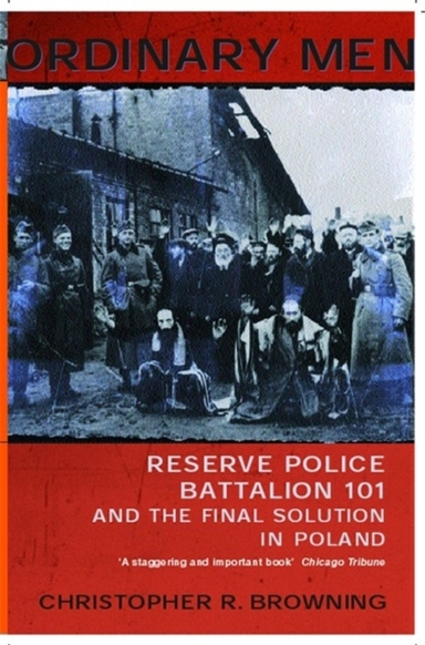 Ordinary Men Reserve Police Battalion 11 And The Final Solut