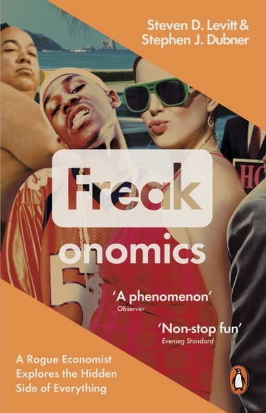 Freakonomics A Rogue Economist Explores The Hidden Side Of E
