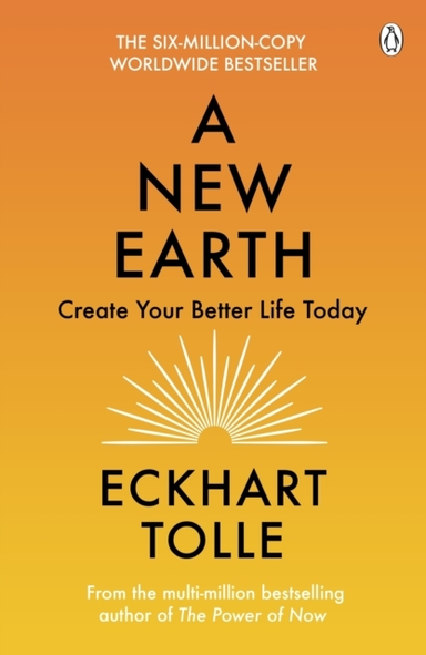 A New Earth The Life-Changing Follow Up To The Power Of Now.