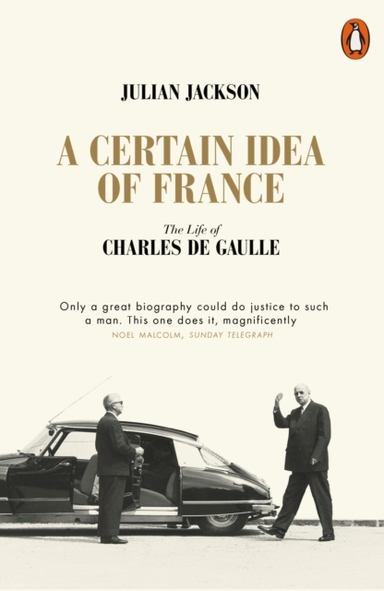 A Certain Idea Of France The Life Of Charles De Gaulle
