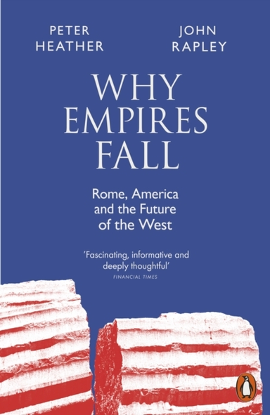 Why Empires Fall Rome, America And The Future Of The West