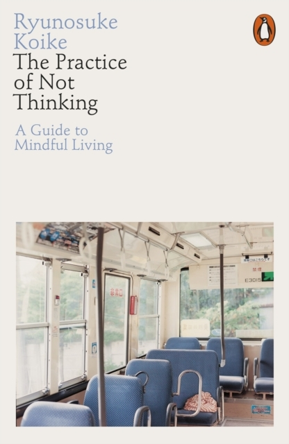 Billede af The Practice Of Not Thinking A Guide To Mindful Living