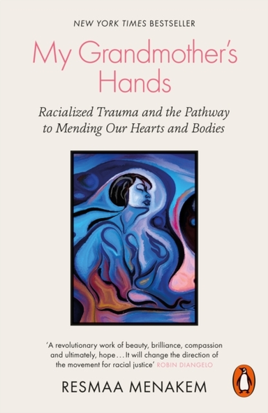 My Grandmother'S Hands Racialized Trauma And The Pathway To