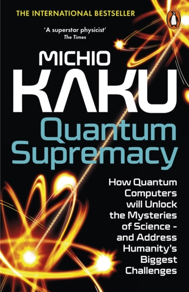 Quantum Supremacy How Quantum Computers Will Unlock The Myst