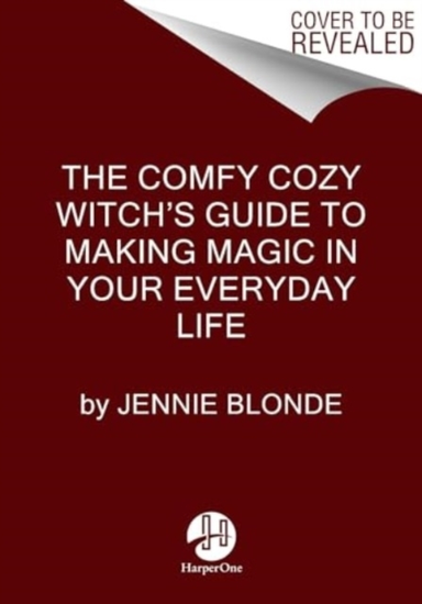 The Comfy Cozy Witch’S Guide To Making Magic In Your Everyda