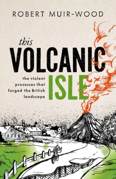 This Volcanic Isle The Violent Processes That Forged The Bri