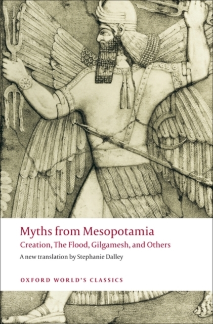 Myths From Mesopotamia Creation, The Flood, Gilgamesh, And O