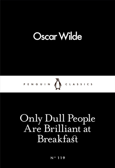 Only Dull People Are Brilliant At Breakfast