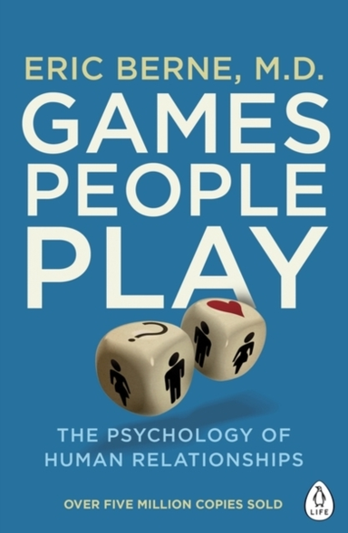 Games People Play The Psychology Of Human Relationships