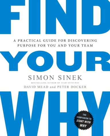 Find Your Why A Practical Guide For Discovering Purpose For