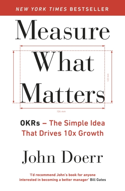 Billede af Measure What Matters The Simple Idea That Drives 10X Growth