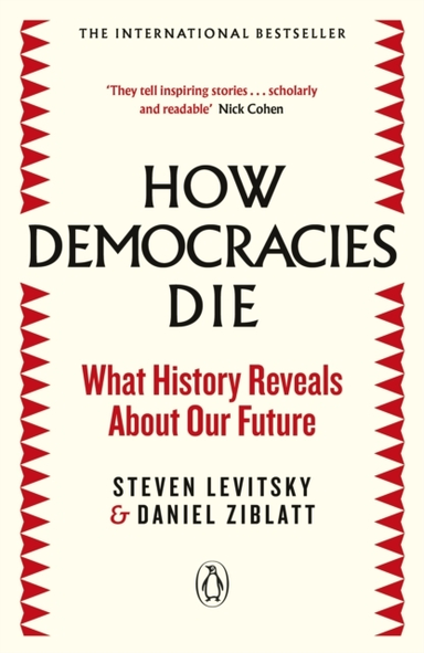 How Democracies Die The International Bestseller: What Histo