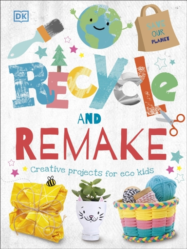 Recycle And Remake Creative Projects For Eco Kids