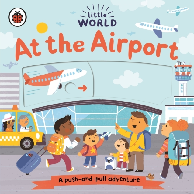 Billede af Little World: At The Airport A Push-And-Pull Adventure