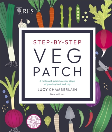 Rhs Step-By-Step Veg Patch A Foolproof Guide To Every Stage