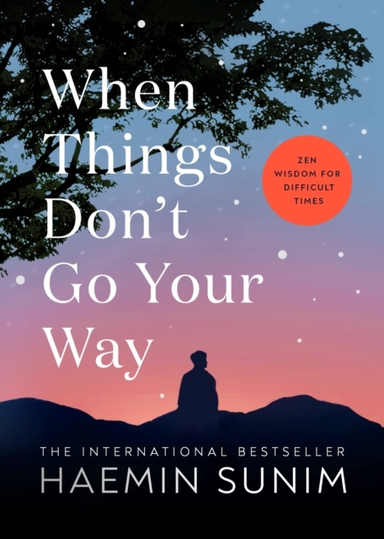 When Things Don’T Go Your Way Zen Wisdom For Difficult Times