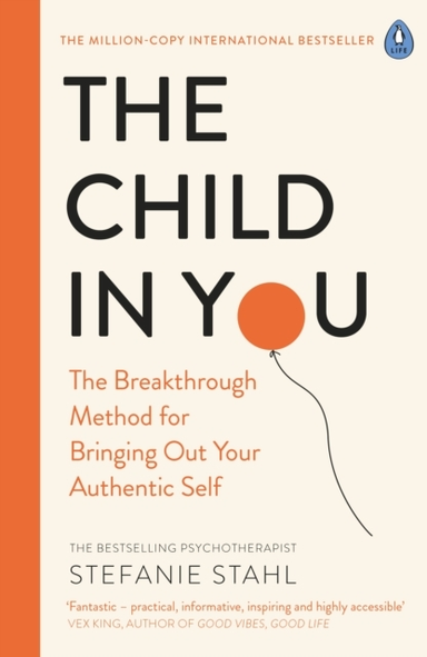 The Child In You The Breakthrough Method For Bringing Out Yo