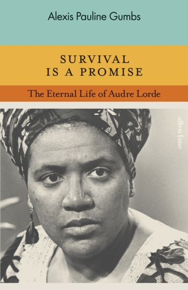 Survival Is A Promise The Eternal Life Of Audre Lorde