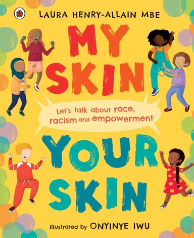 My Skin, Your Skin Let'S Talk About Race, Racism And Empower