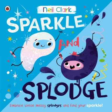 Sparkle And Splodge Embrace Those Messy Splodges And Find Yo