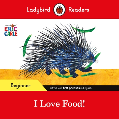 Ladybird Readers Beginner Level - Eric Carle - I Love Food!