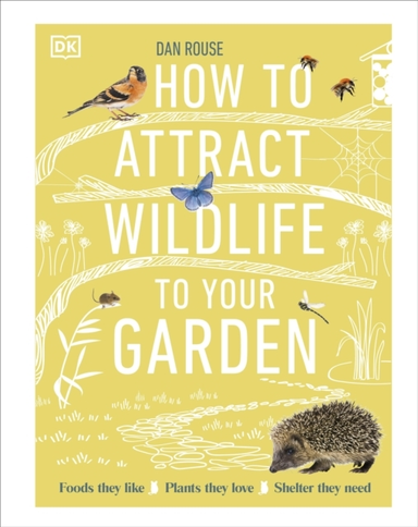 How To Attract Wildlife To Your Garden Foods They Like, Plan