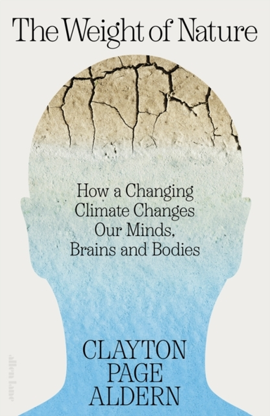 The Weight Of Nature How A Changing Climate Changes Our Mind
