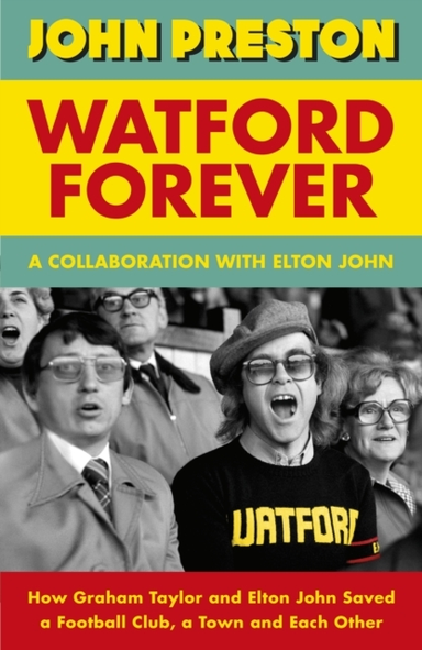 Watford Forever How Graham Taylor And Elton John Saved A Foo