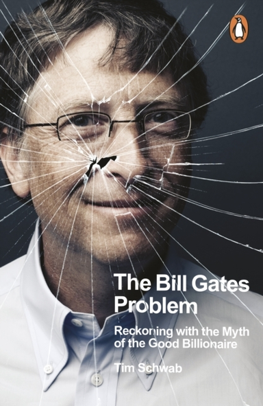 The Bill Gates Problem Reckoning With The Myth of The Good B