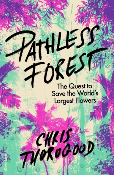 Pathless Forest The Quest To Save The World’S Largest Flower