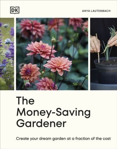 The Money-Saving Gardener Create Your Dream Garden At A Frac