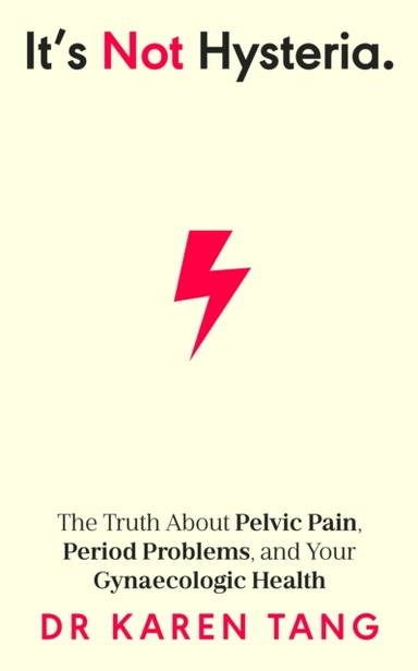 It’S Not Hysteria The Truth About Pelvic Pain, Period Proble