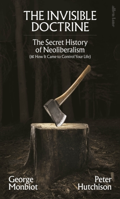 Billede af The Invisible Doctrine The Secret History Of Neoliberalism (