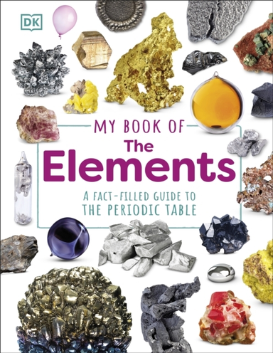 My Book Of The Elements A Fact-Filled Guide To The Periodic