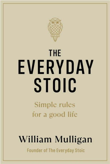 The Everyday Stoic Simple Rules For A Good Life