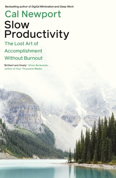 Slow Productivity: The Lost Art of Accomplishment Without Burnout