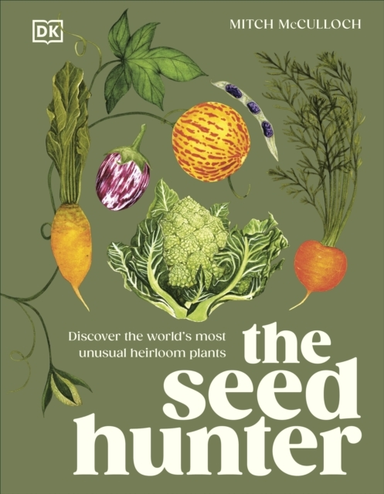 The Seed Hunter Discover The World'S Most Unusual Heirloom P