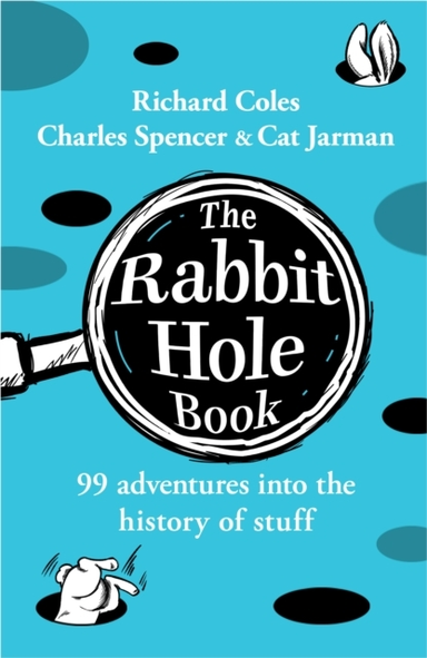 The Rabbit Hole Book 99 Adventures Into The History Of Stuff