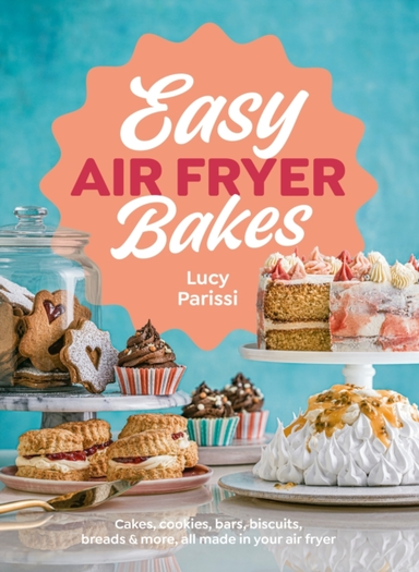 Easy Air Fryer Bakes Cakes, Cookies, Bars, Biscuits, Breads