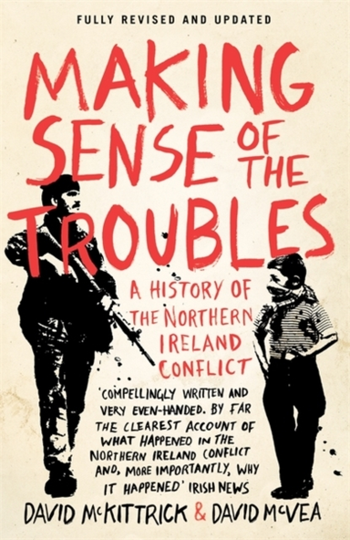Making Sense Of The Troubles A History Of The Northern Irela