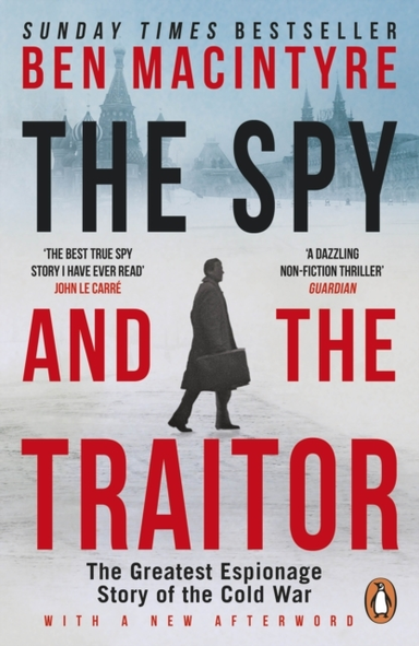 The Spy and the Traitor: The Greatest Espionage Story of the Cold War