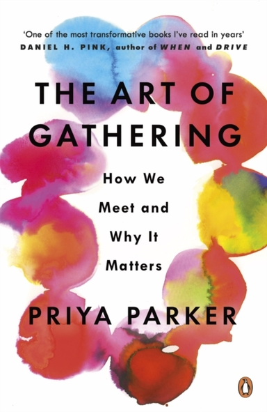The Art Of Gathering How We Meet And Why It Matters