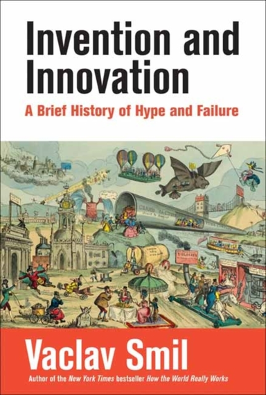 Invention And Innovation A Brief History Of Hype And Failure