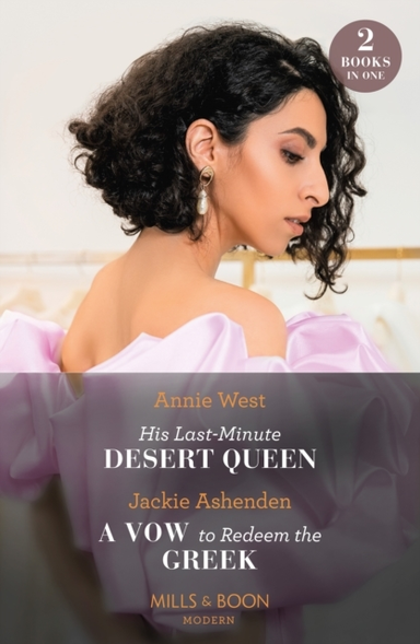 His Last-Minute Desert Queen / A Vow To Redeem The Greek His